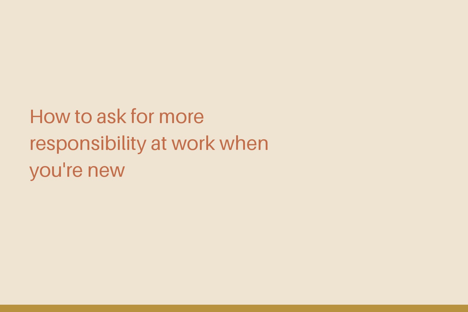 Title card: How to ask for more responsibility at work when you're new